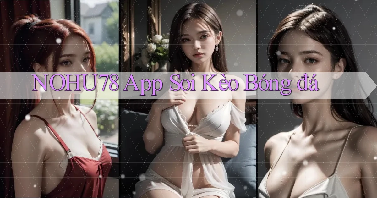 nohu78 app soi kèo bóng đá