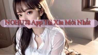 nohu78 app tài xỉu mới nhất