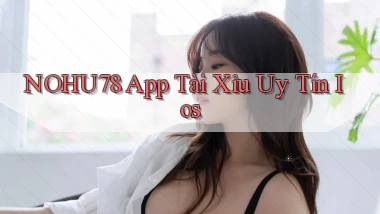 nohu78 app tài xỉu uy tín ios