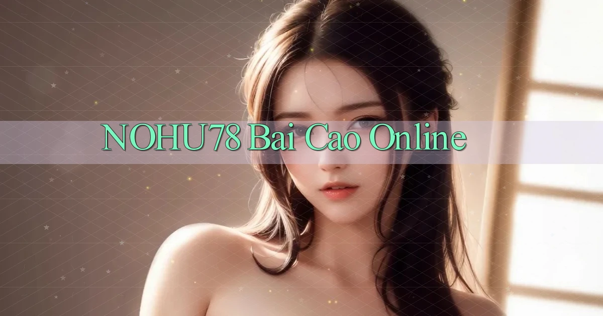 nohu78 bài cào online
