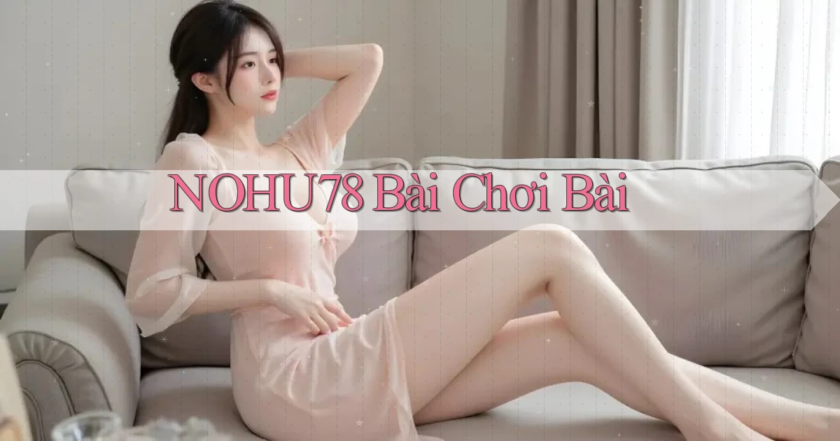 nohu78 bài chơi bài