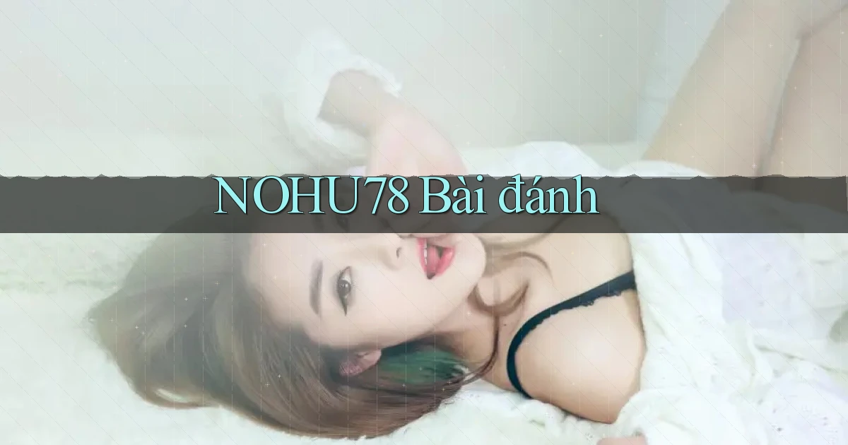 nohu78 bài đánh