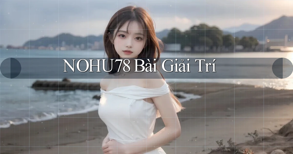 nohu78 bài giải trí