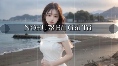 nohu78 bài giải trí