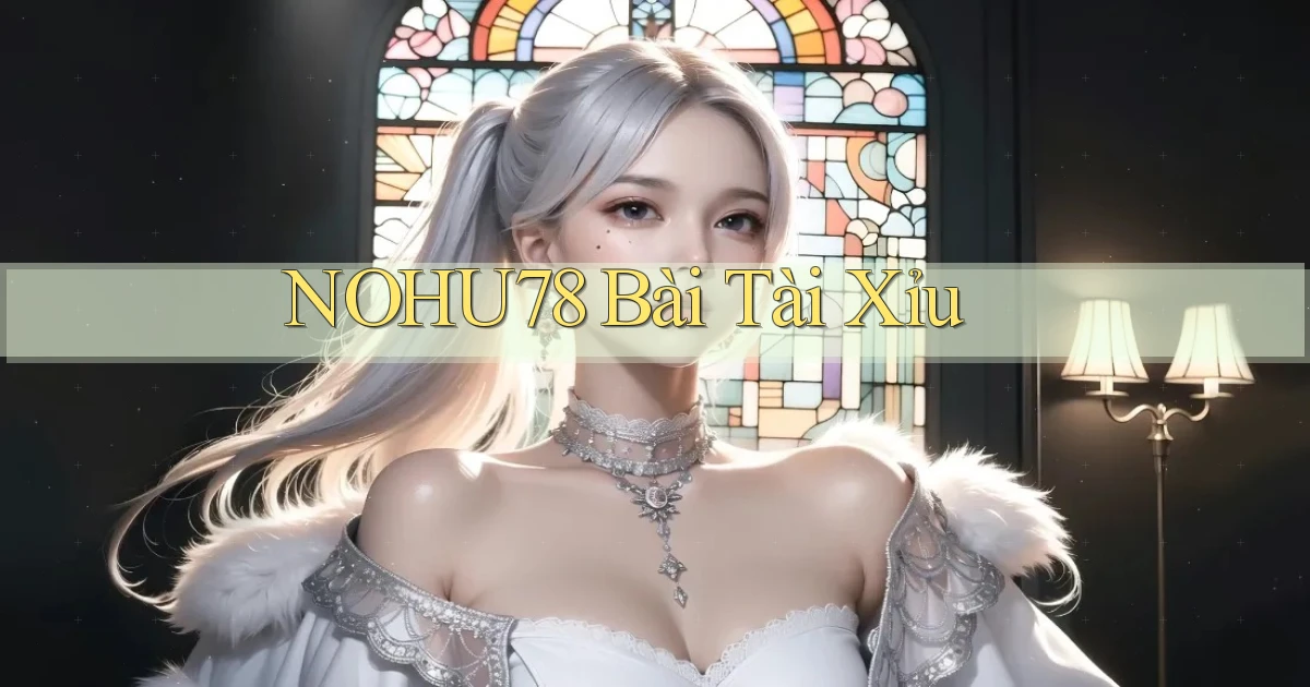 nohu78 bài tài xỉu