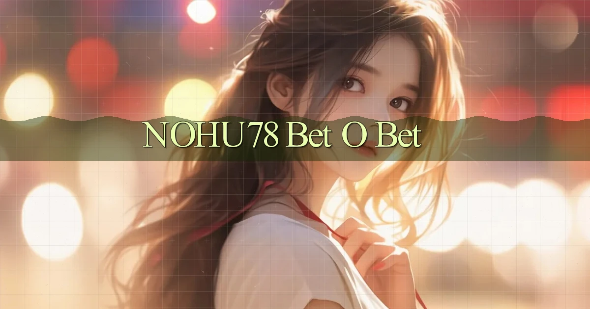 nohu78 bet o bet