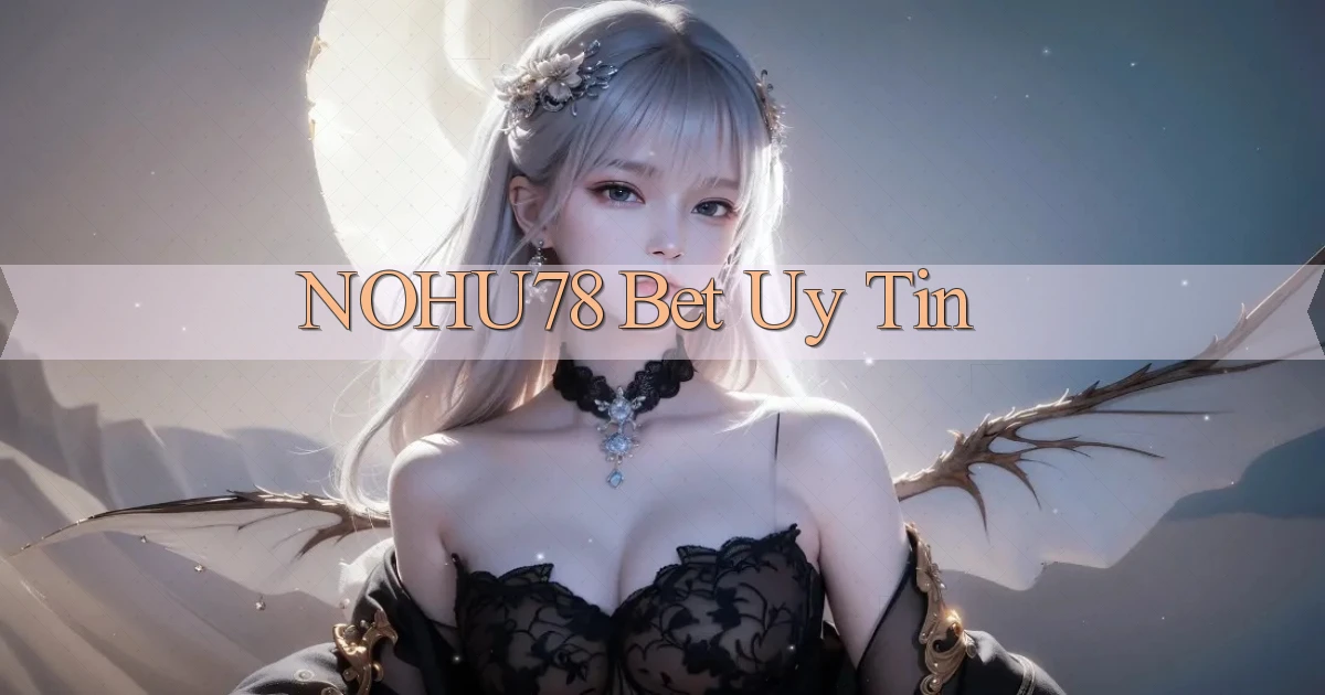 nohu78 bet uy tín
