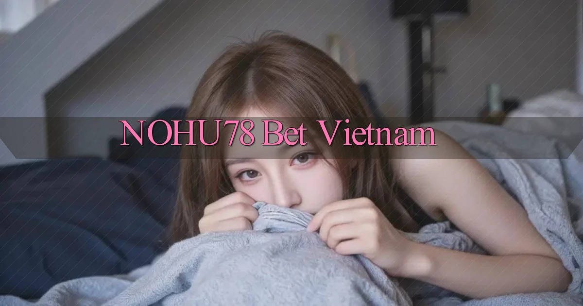 nohu78 bet vietnam