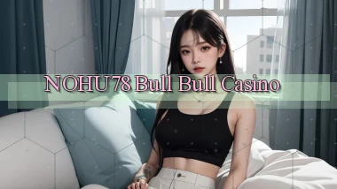 nohu78 bull bull casino