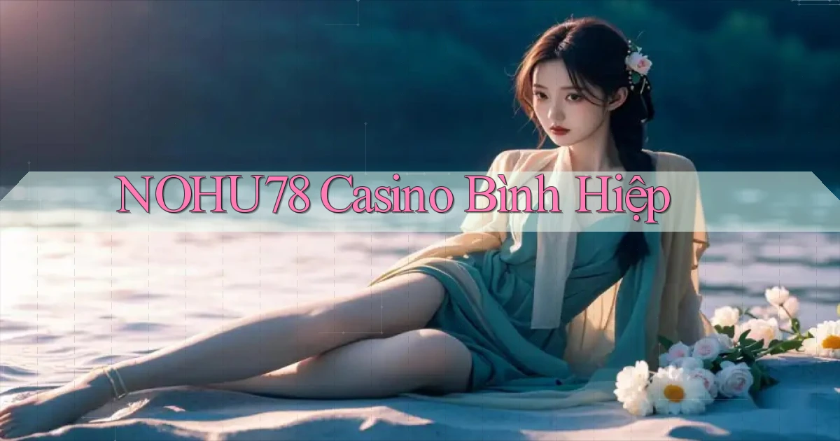 nohu78 casino bình hiệp