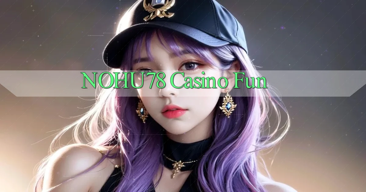 nohu78 casino fun