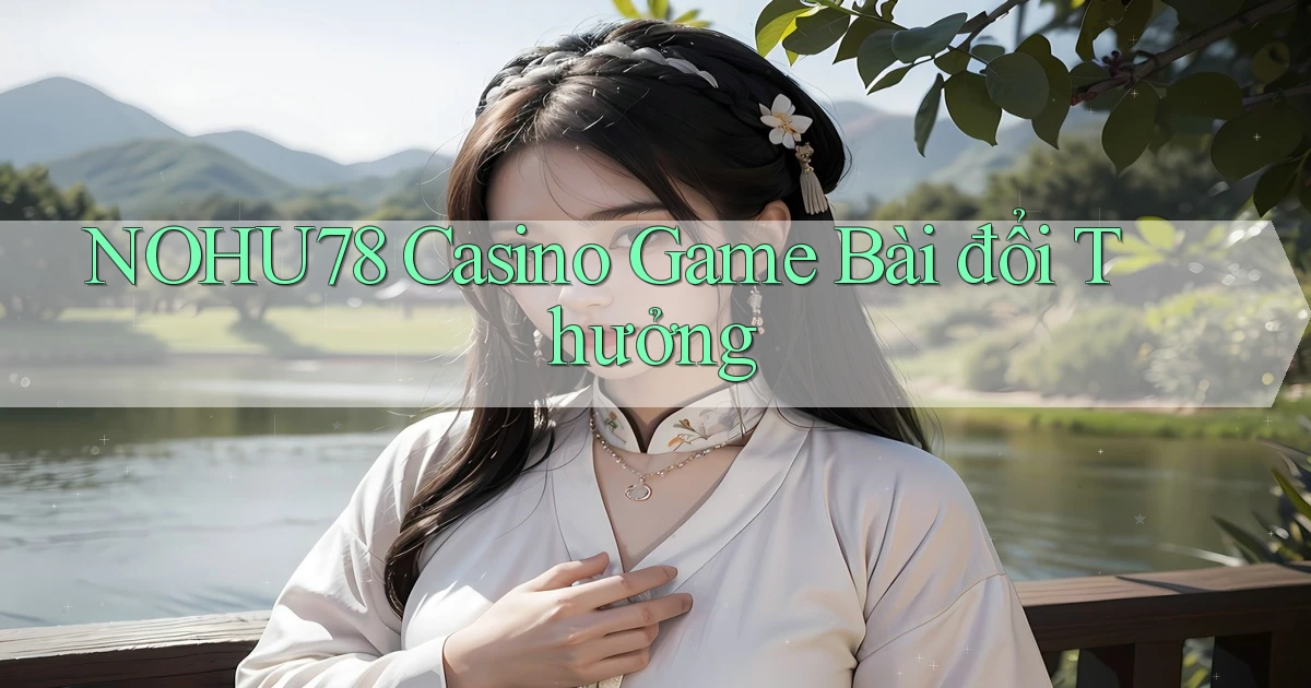 nohu78 casino game bài đổi thưởng