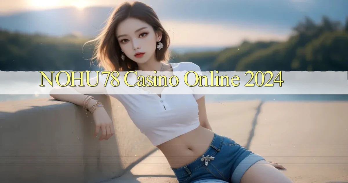 nohu78 casino online 2024