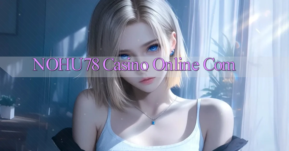 nohu78 casino online com