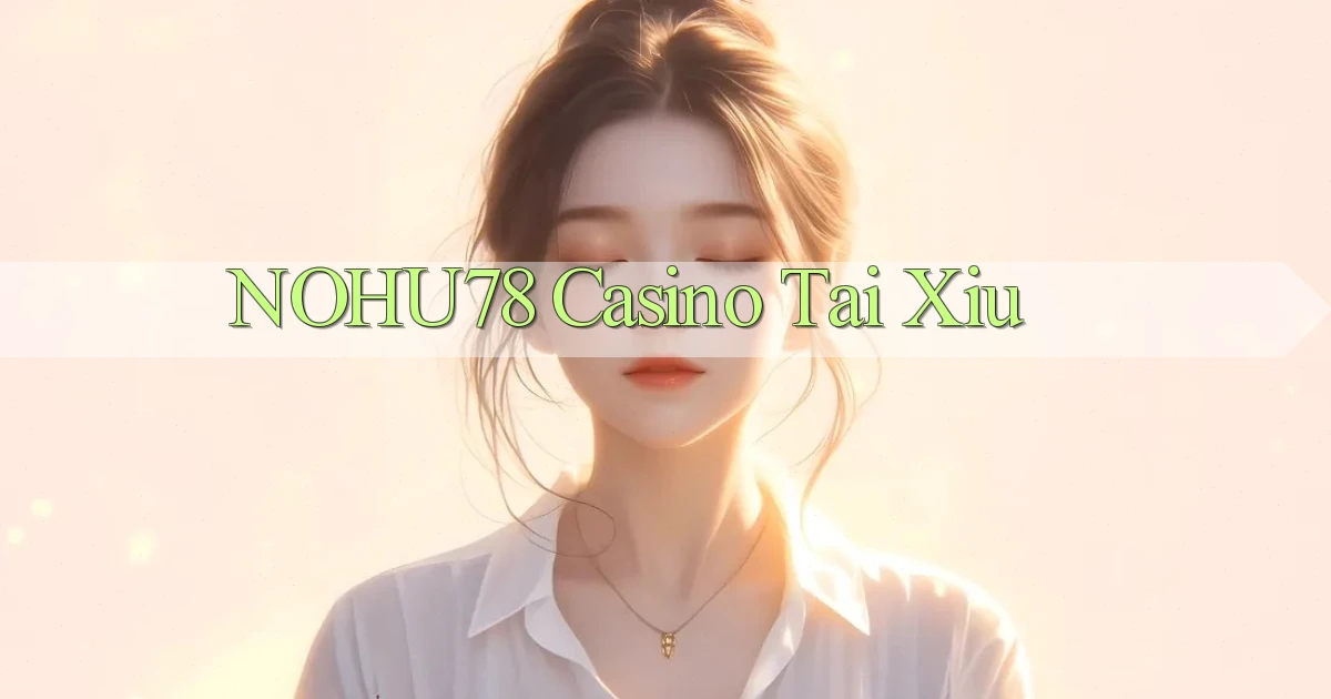 nohu78 casino tài xỉu