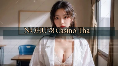 nohu78 casino tha