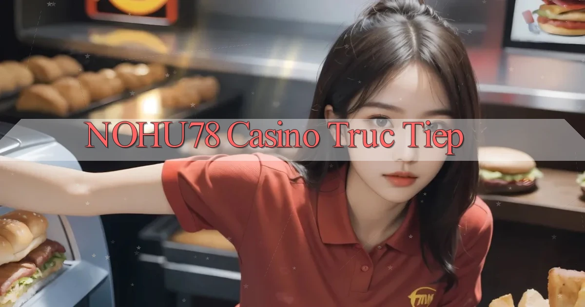 nohu78 casino truc tiep