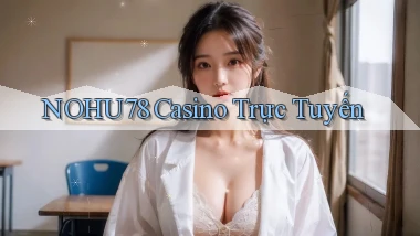 nohu78 casino trực tuyến