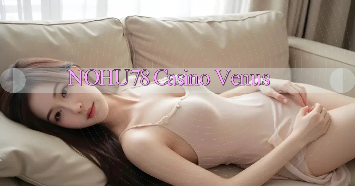 nohu78 casino venus