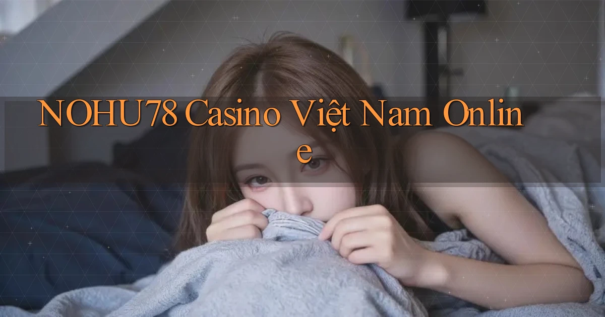 nohu78 casino việt nam online