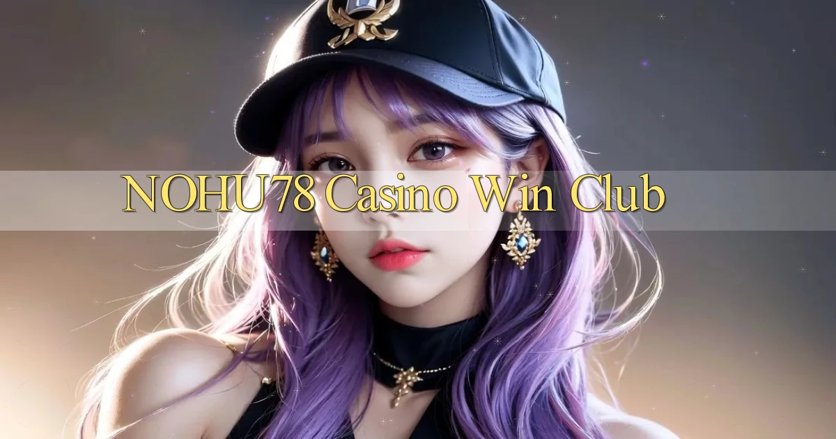 nohu78 casino win club