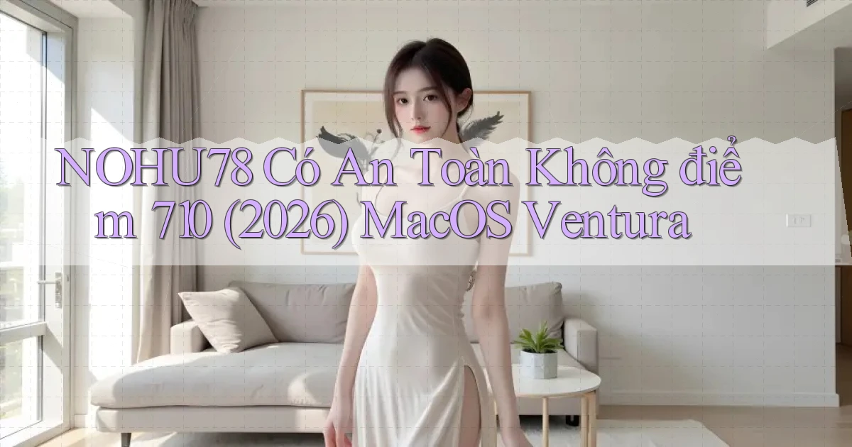 nohu78 có an toàn không điểm 710 (2026)   macOS Ventura