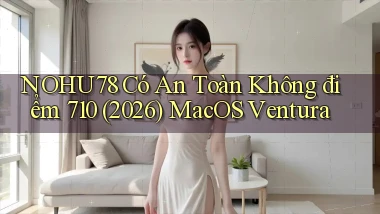 nohu78 có an toàn không điểm 710 (2026)   macOS Ventura