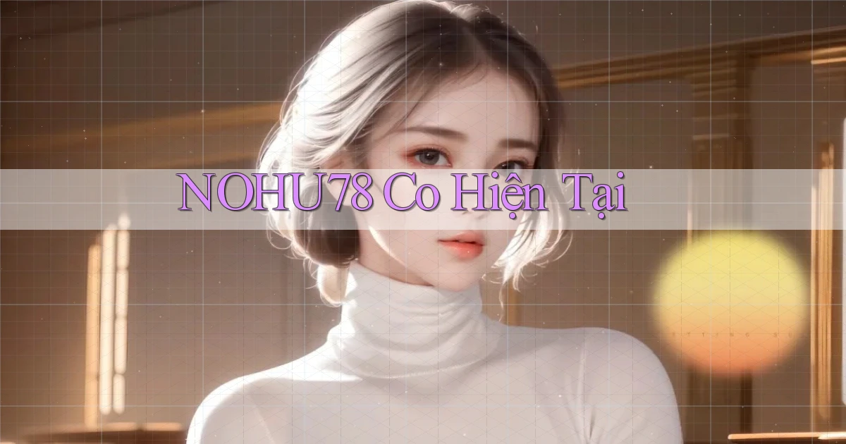 nohu78 co hiện tại