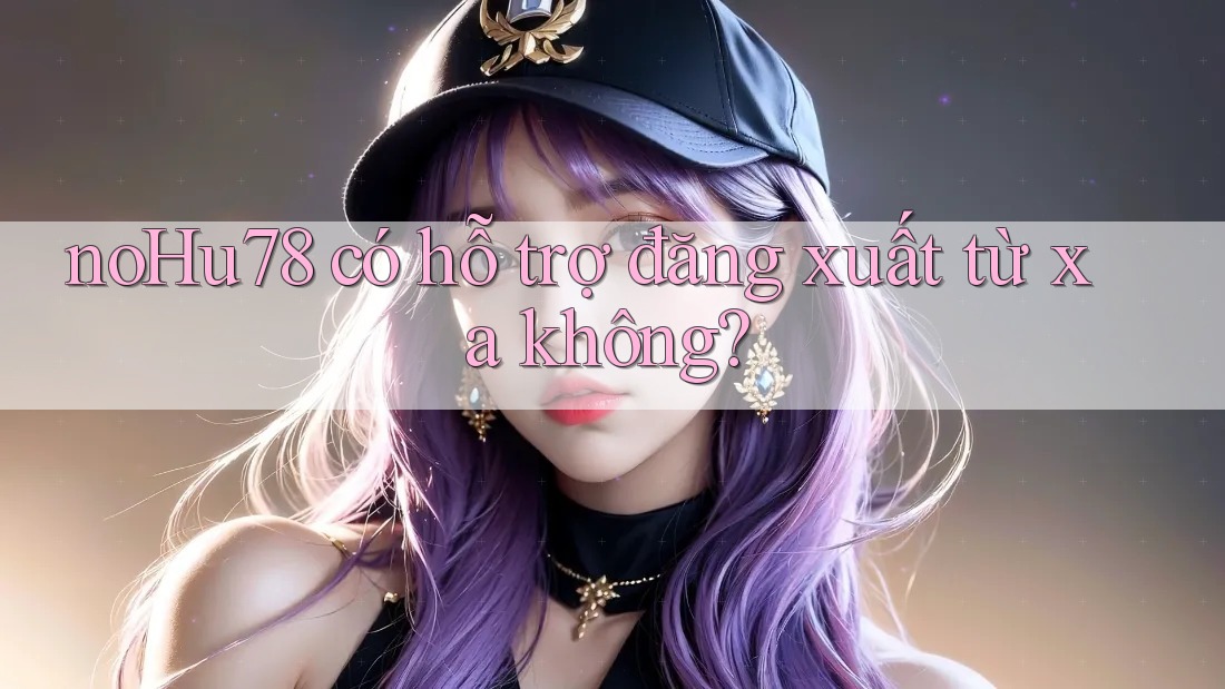 noHu78 có hỗ trợ đăng xuất từ xa không? noHu78 có hỗ trợ đăng xuất từ xa không?