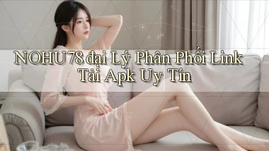 nohu78  đại lý phân phối link tải apk uy tín