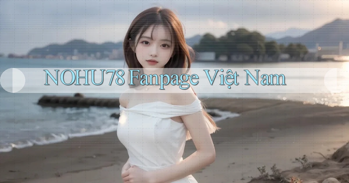 nohu78 fanpage việt nam