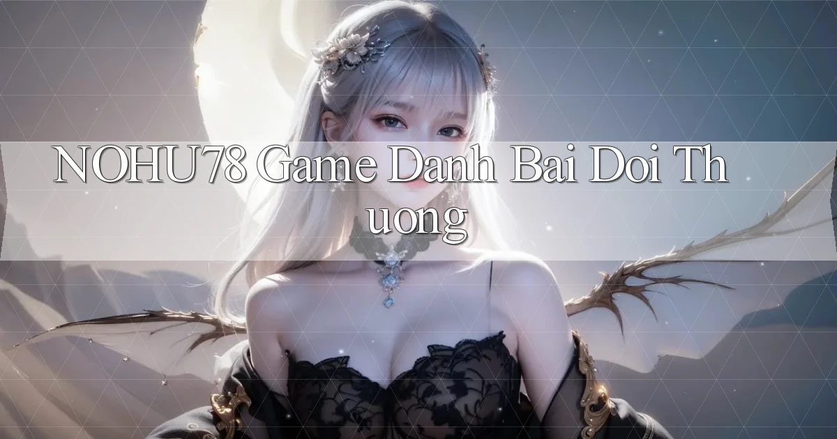 nohu78  game danh bai doi thuong