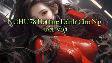nohu78 hotline dành cho người việt