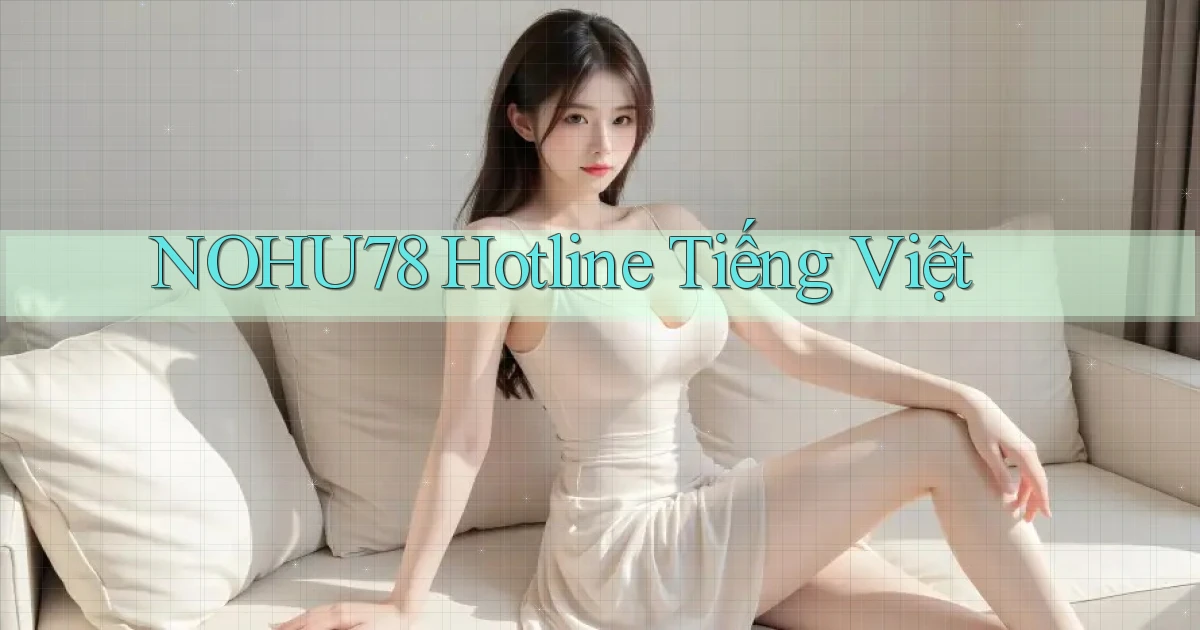 nohu78 hotline tiếng việt