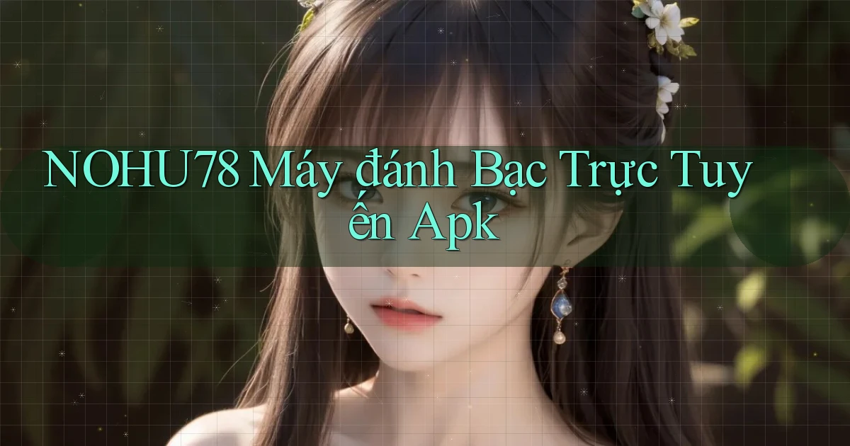 nohu78  máy đánh bạc trực tuyến apk