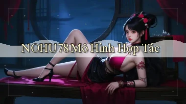 nohu78  mô hình hợp tác