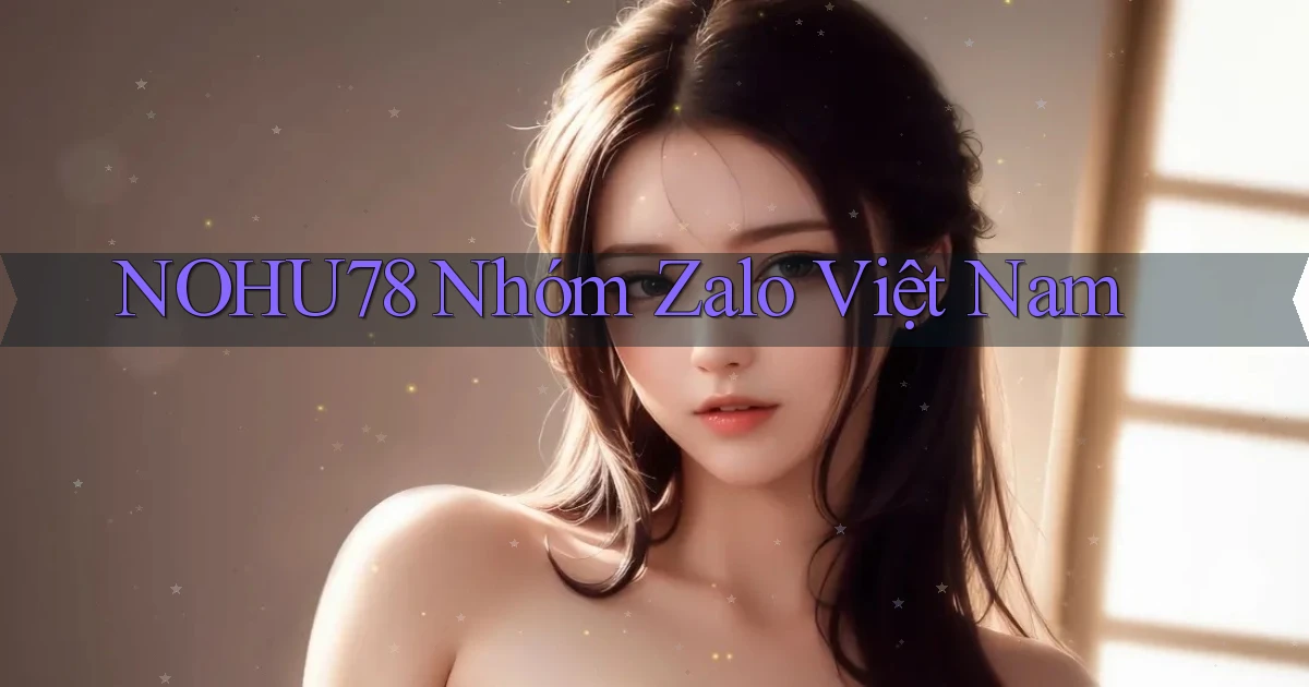 nohu78 nhóm zalo việt nam