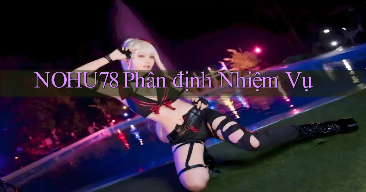 nohu78  phân định nhiệm vụ