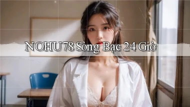 nohu78 sòng bạc 24 giờ