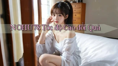 nohu78 tốc độ cao đổi quà