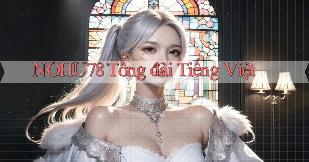 nohu78 tổng đài tiếng việt