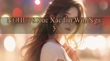 nohu78  xúc xắc lại win ngay