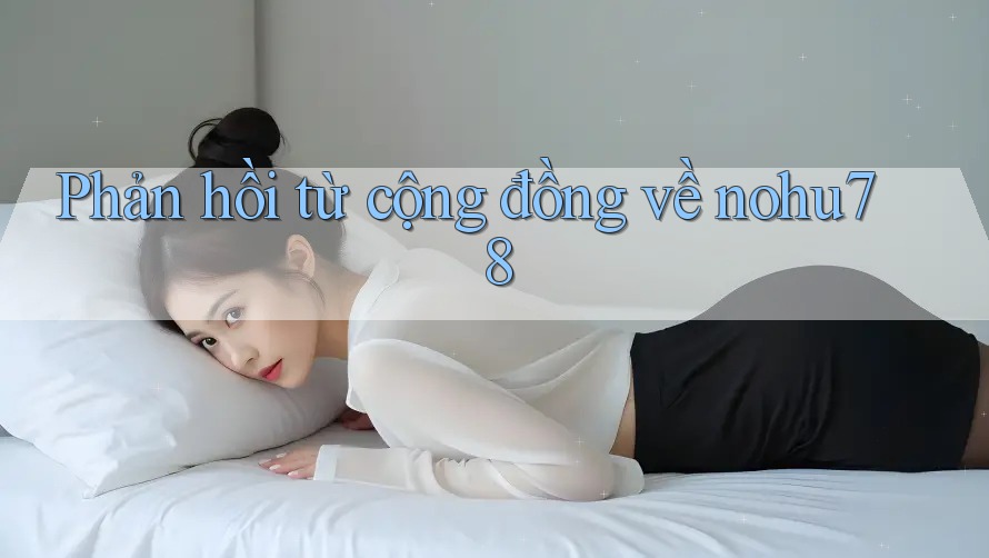Phản hồi từ cộng đồng về nohu78