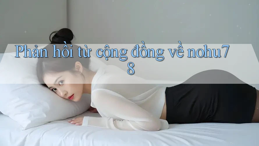 Phản hồi từ cộng đồng về nohu78