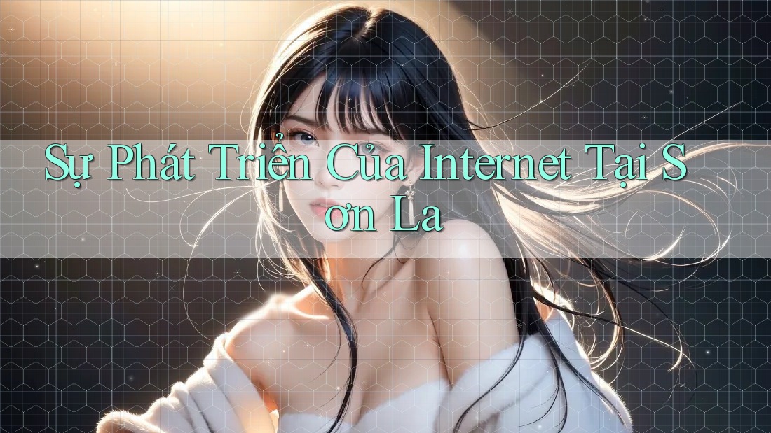 Sự Phát Triển Của Internet Tại Sơn La