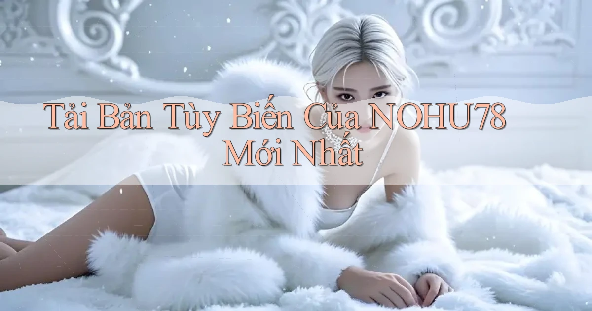 tải bản tùy biến của nohu78 mới nhất