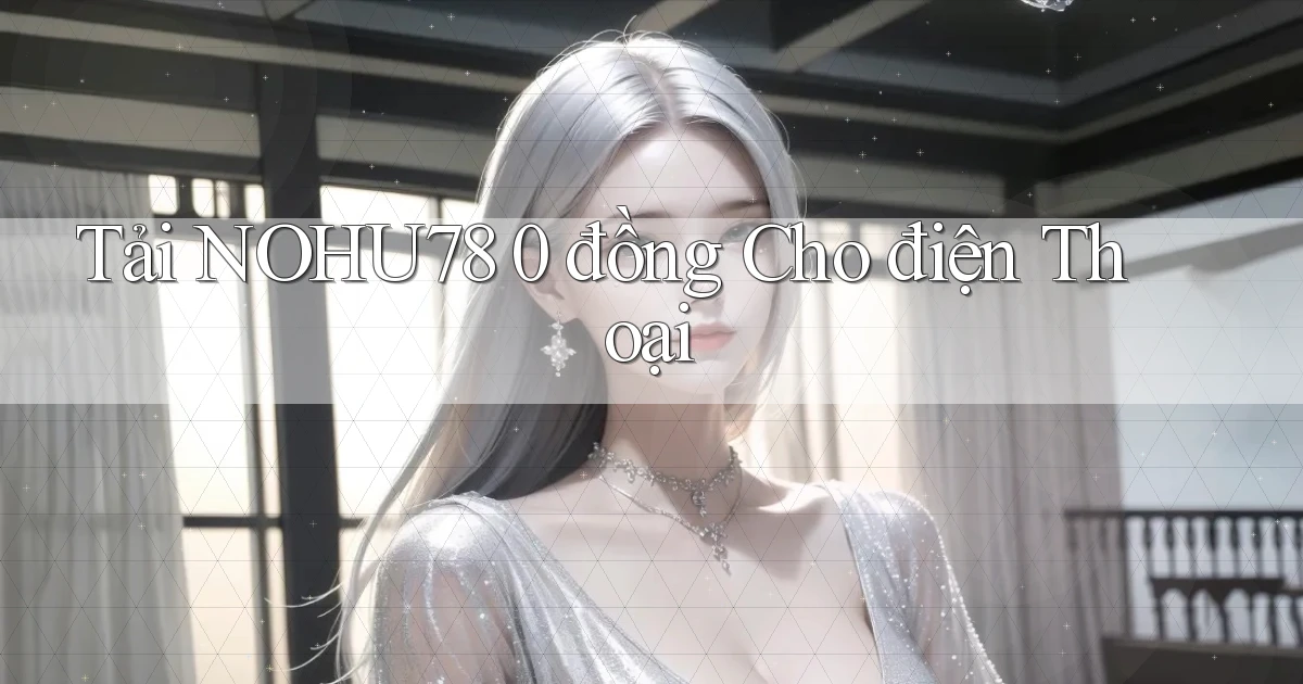 tải nohu78 0 đồng cho điện thoại