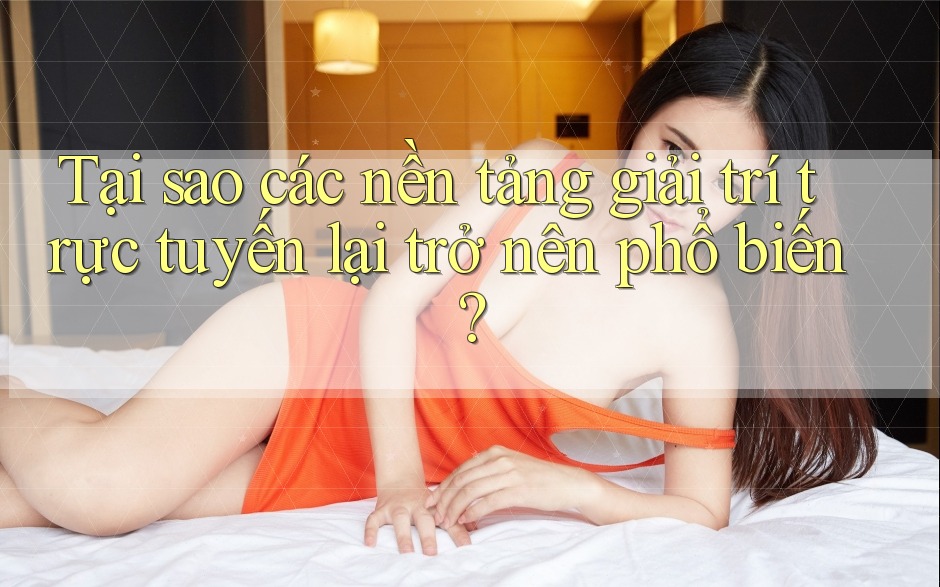 Tại sao các nền tảng giải trí trực tuyến lại trở nên phổ biến?