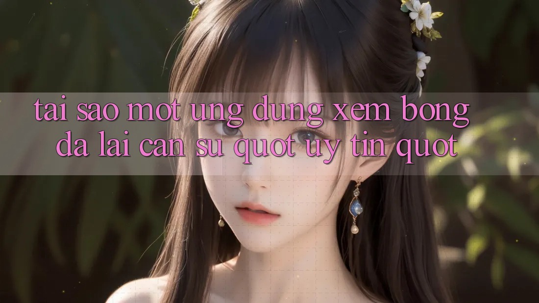 Tại sao một ứng dụng xem bóng đá lại cần sự " uy tín" ?