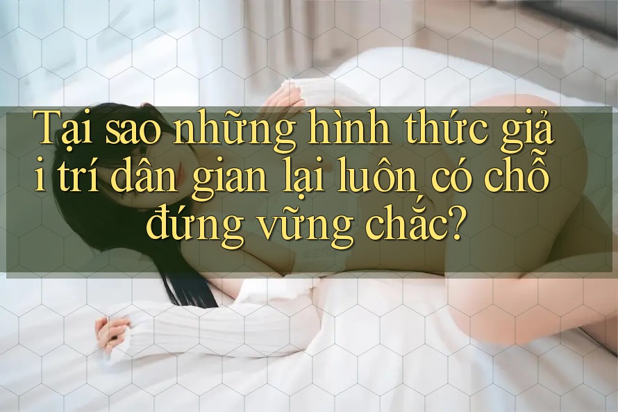 Tại sao những hình thức giải trí dân gian lại luôn có chỗ đứng vững chắc?